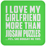 I Love My Girlfriend More Than Jigsaw Puzzles - Drink Coaster