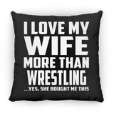 I Love My Wife More Than Wrestling - Throw Pillow Black