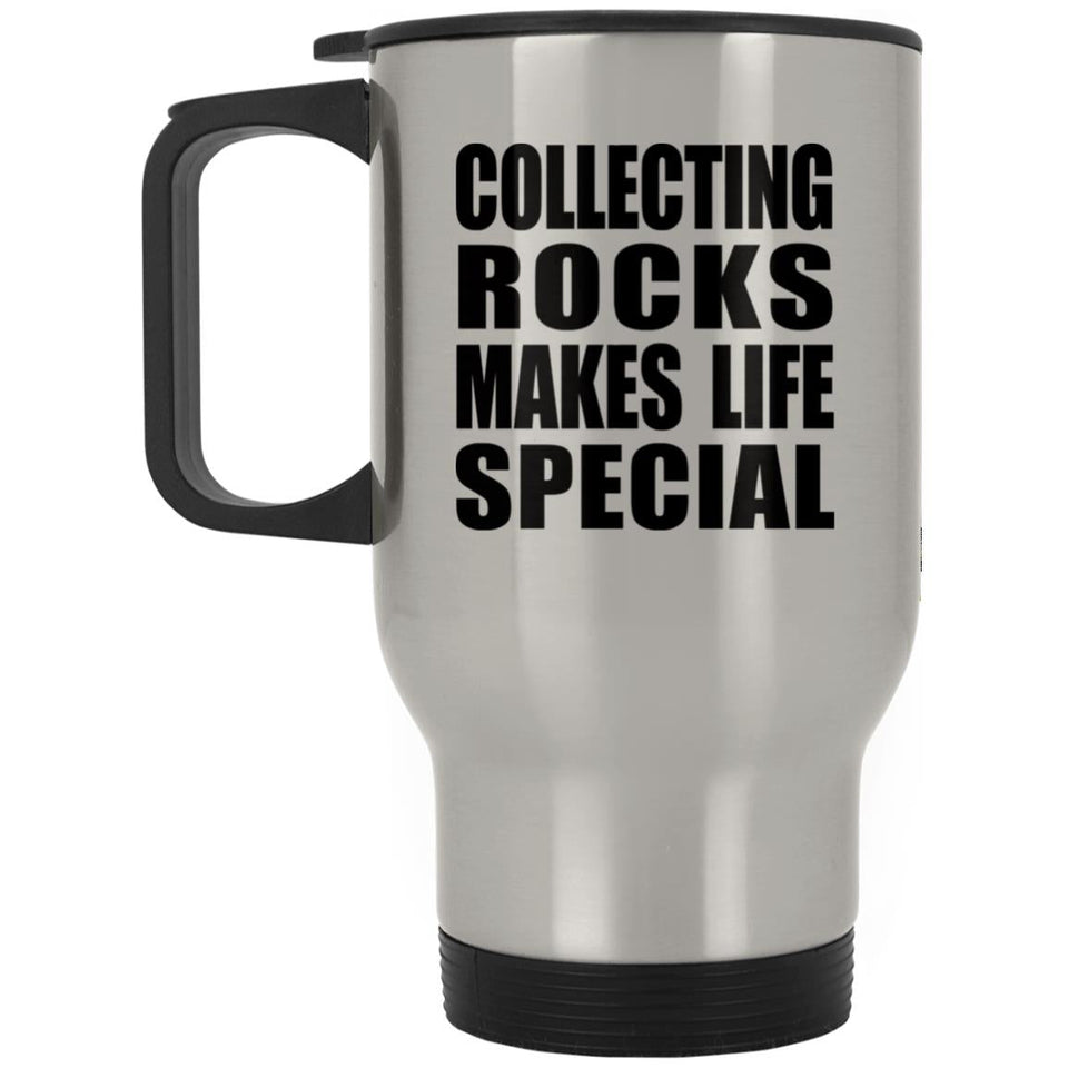 Collecting Rocks Makes Life Special - Travel Mug Silver