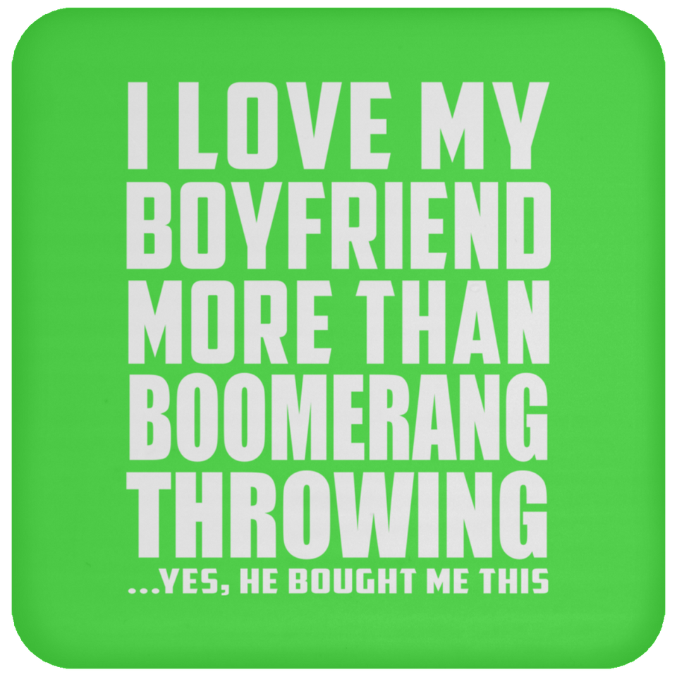 I Love My Boyfriend More Than Boomerang Throwing - Drink Coaster