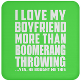 I Love My Boyfriend More Than Boomerang Throwing - Drink Coaster