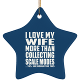 I Love My Wife More Than Collecting Scale Modes - Star Ornament