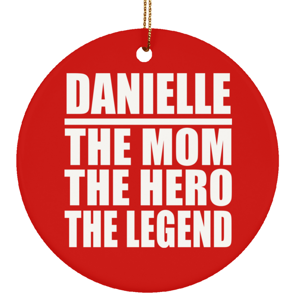 Danielle The Mom The Hero The Legend - Circle Ornament