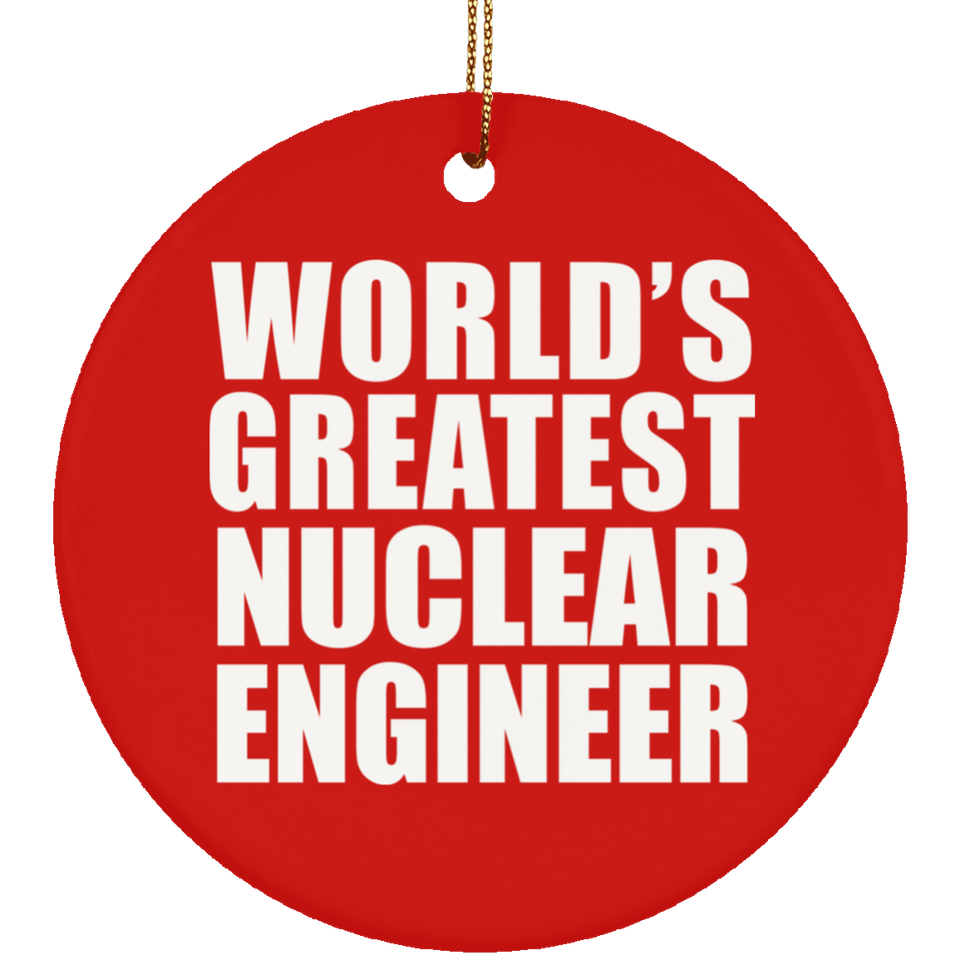 World's Greatest Nuclear Engineer - Circle Ornament