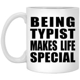 Being Typist Makes Life Special - 11oz Coffee Mug