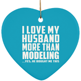 I Love My Husband More Than Modeling - Heart Ornament