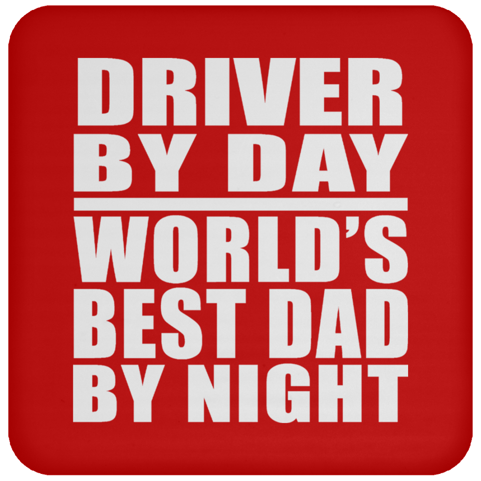 Driver By Day World's Best Dad By Night - Drink Coaster