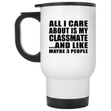 All I Care About Is My Classmate - White Travel Mug