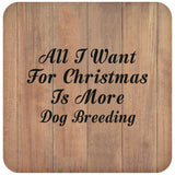 All I Want For Christmas Is More Dog Breeding - Drink Coaster C