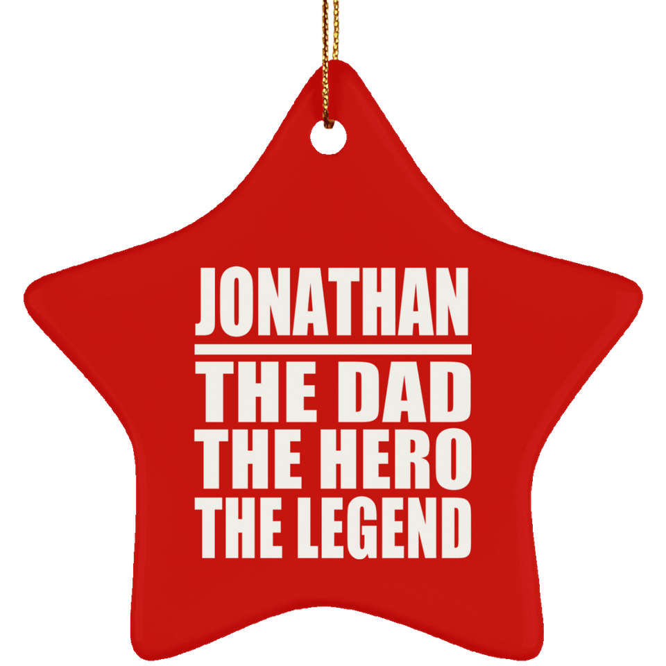 Jonathan The Dad The Hero The Legend - Star Ornament