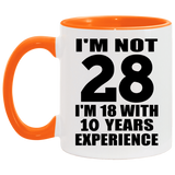 28th Birthday I'm Not 28 I'm 18 With 10 Years Experience - 11oz Accent Mug Orange