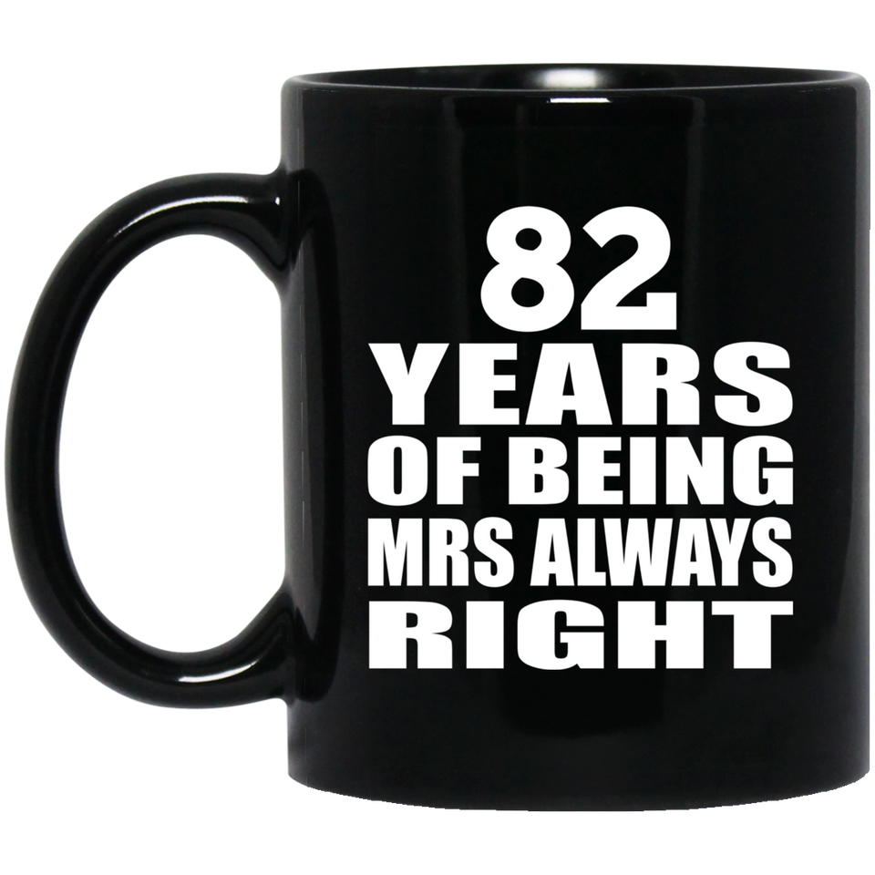 82nd Anniversary 82 Years of Being Mrs Always Right - 11oz Coffee Mug Black
