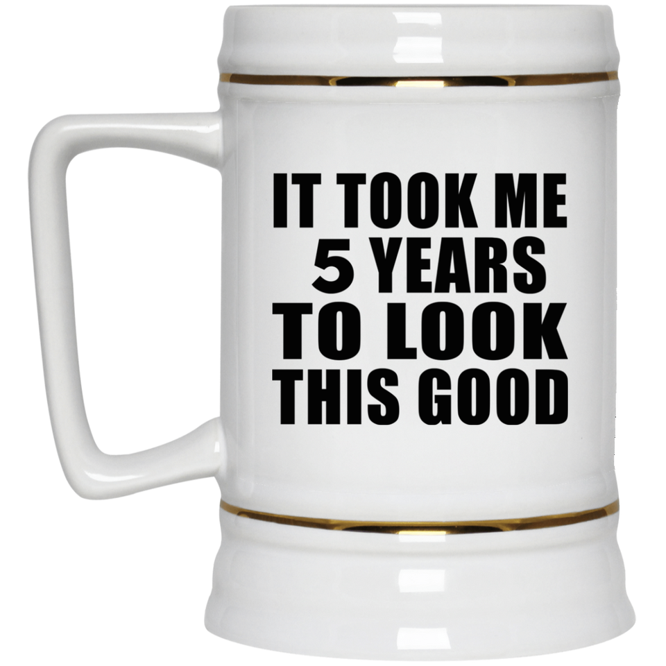 5th Birthday Took Me 5 Years To Look This Good - Beer Stein