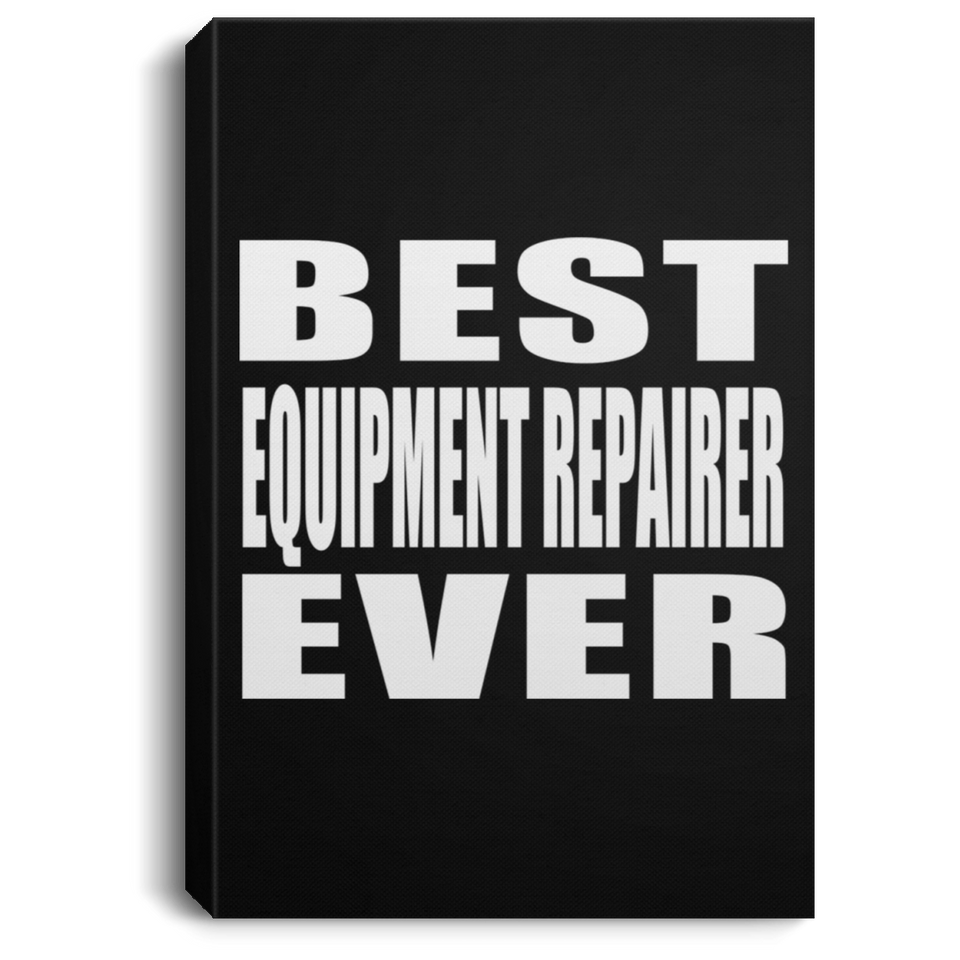 Best Equipment Repairer Ever - Canvas Portrait