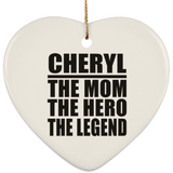 Cheryl The Mom The Hero The Legend - Heart Ornament