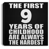 9th Birthday First 9 Years of Childhood Are The Hardest - Canvas Square
