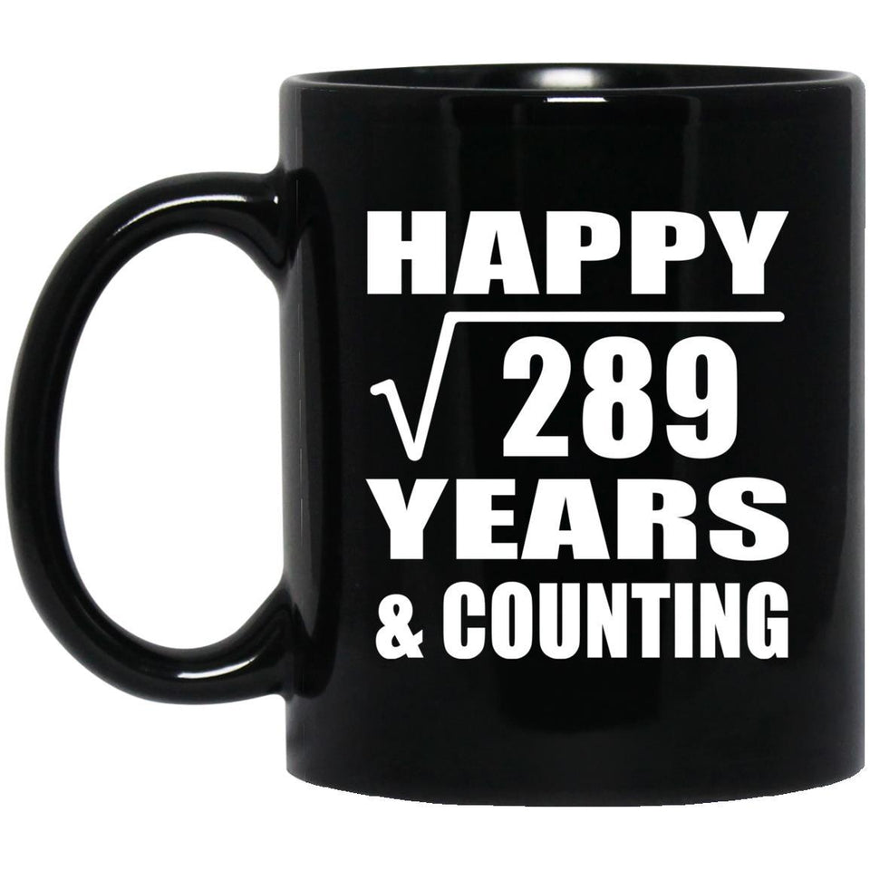 Happy 17th Anniversary Square Root of 289 Years & Counting - 11oz Coffee Mug Black