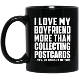 I Love My Boyfriend More Than Collecting Postcards - 11 Oz Coffee Mug Black