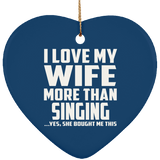 I Love My Wife More Than Singing - Heart Ornament