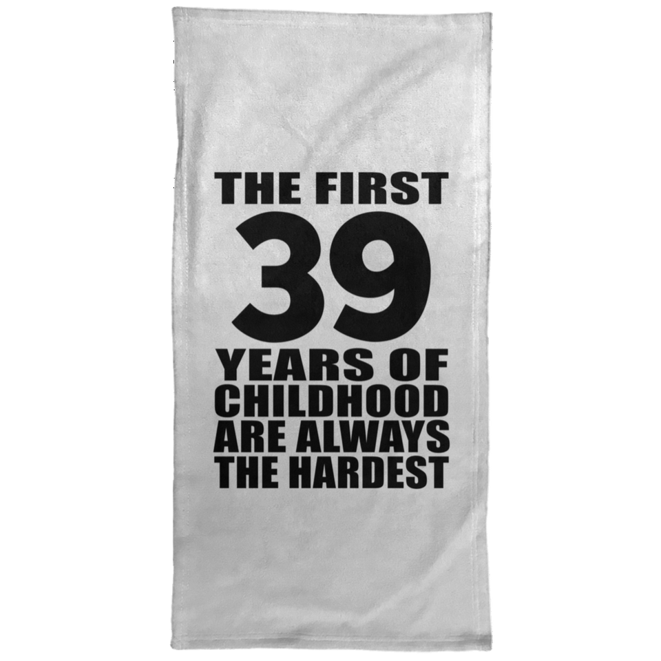 39th Birthday First 39 Years of Childhood Are The Hardest - Hand Towel