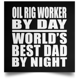 Oil Rig Worker By Day World's Best Dad By Night - Poster Square