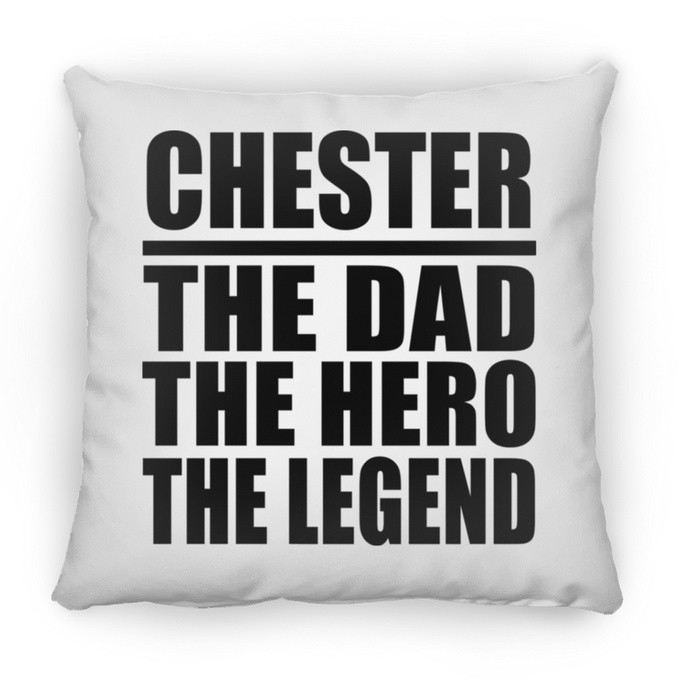 Chester The Dad The Hero The Legend - Throw Pillow