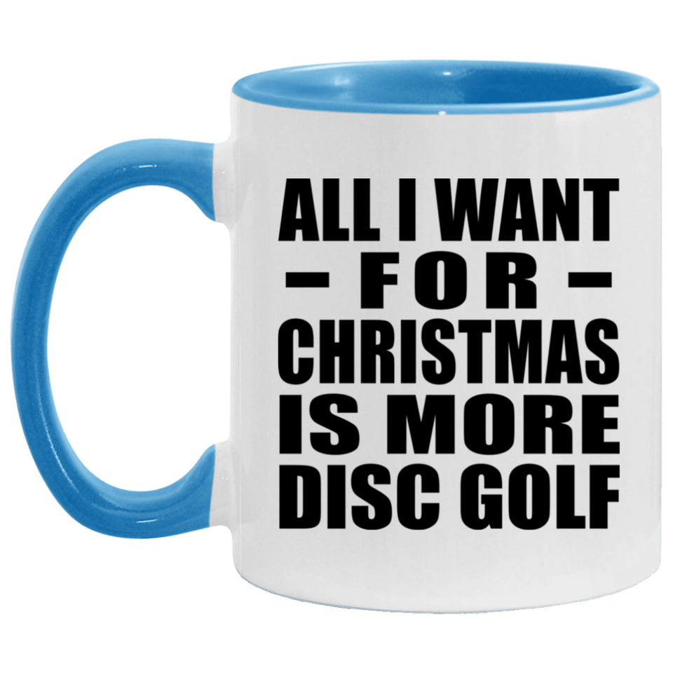 All I Want For Christmas Is More Disc Golf - 11oz Accent Mug Blue