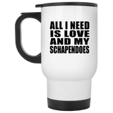 All I Need Is Love And My Schapendoes - White Travel Mug