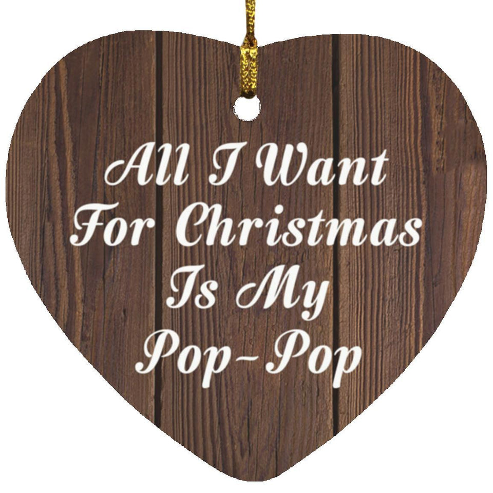 All I Want For Christmas Is My Pop-Pop - Heart Ornament D