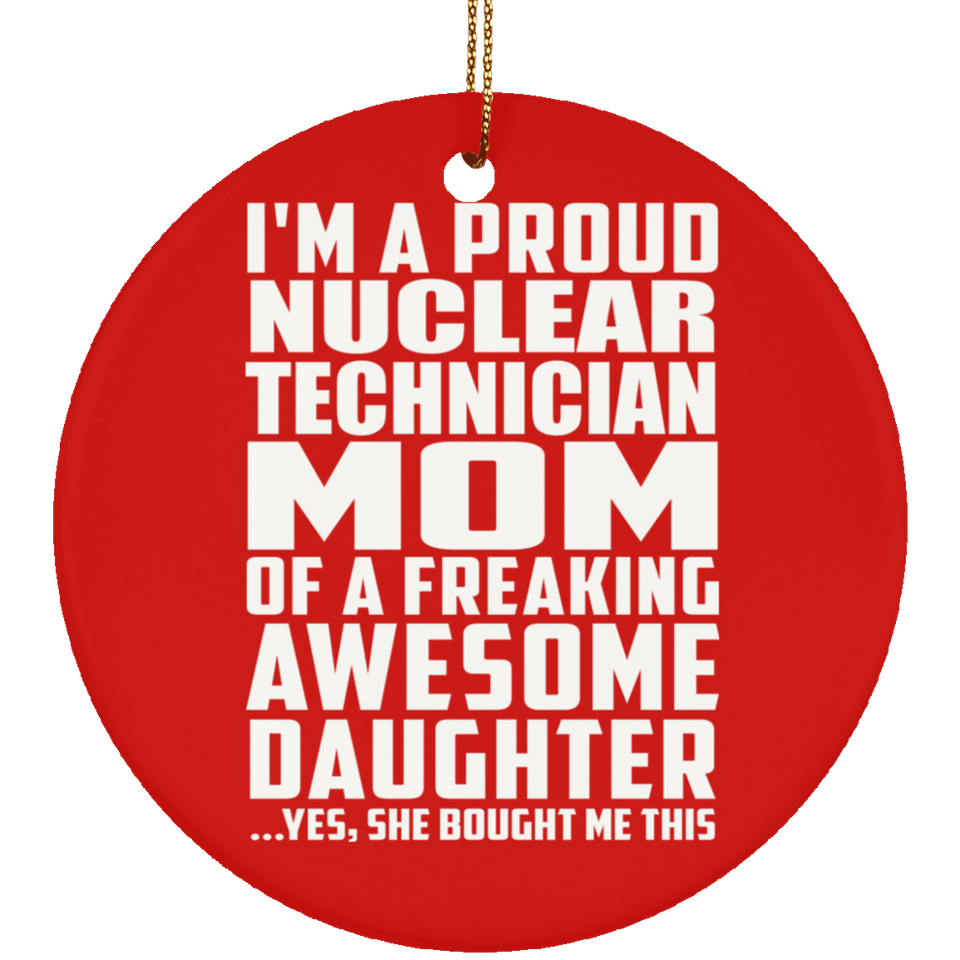 Proud Nuclear Technician Mom Of Awesome Daughter - Circle Ornament