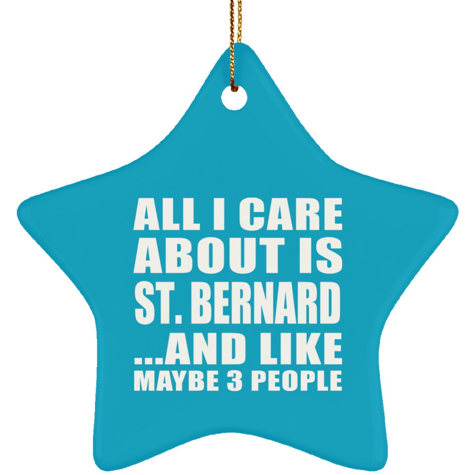 All I Care About Is St. Bernard - Star Ornament