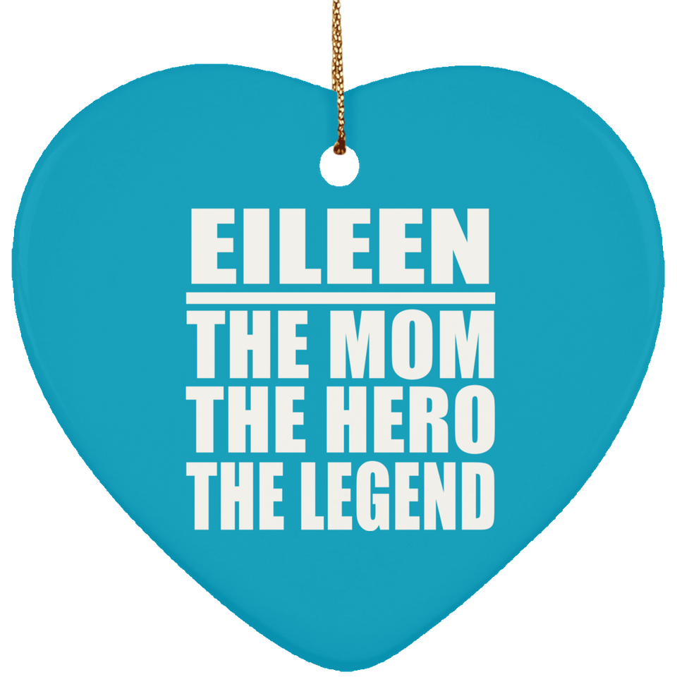 Eileen The Mom The Hero The Legend - Heart Ornament