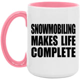 Snowmobiling Makes Life Complete - 15oz Accent Mug Pink
