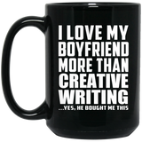 I Love My Boyfriend More Than Creative Writing - 15 Oz Coffee Mug Black