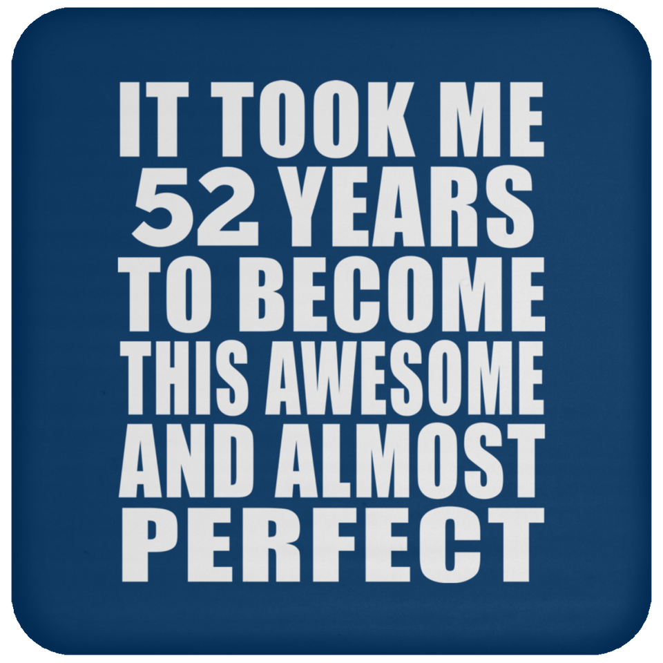 52nd Birthday Took 52 Years To Become Awesome & Perfect - Drink Coaster