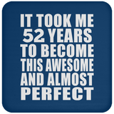 52nd Birthday Took 52 Years To Become Awesome & Perfect - Drink Coaster