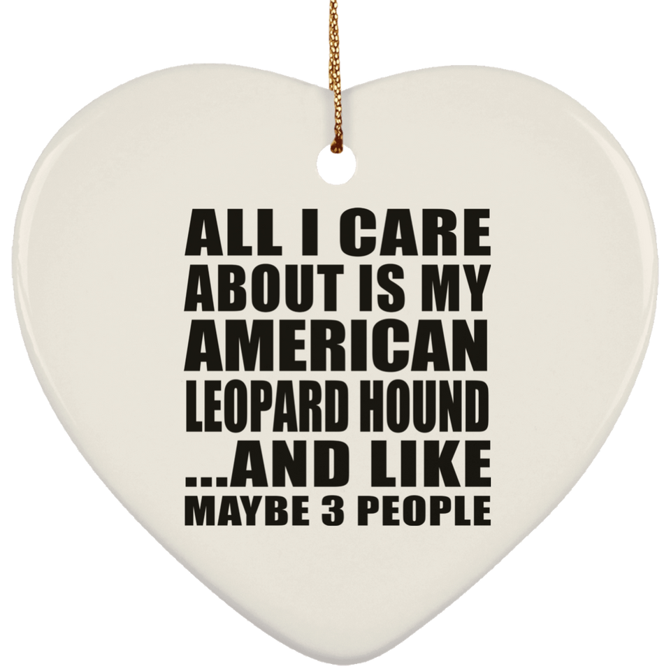 All I Care About Is My American Leopard Hound - Heart Ornament