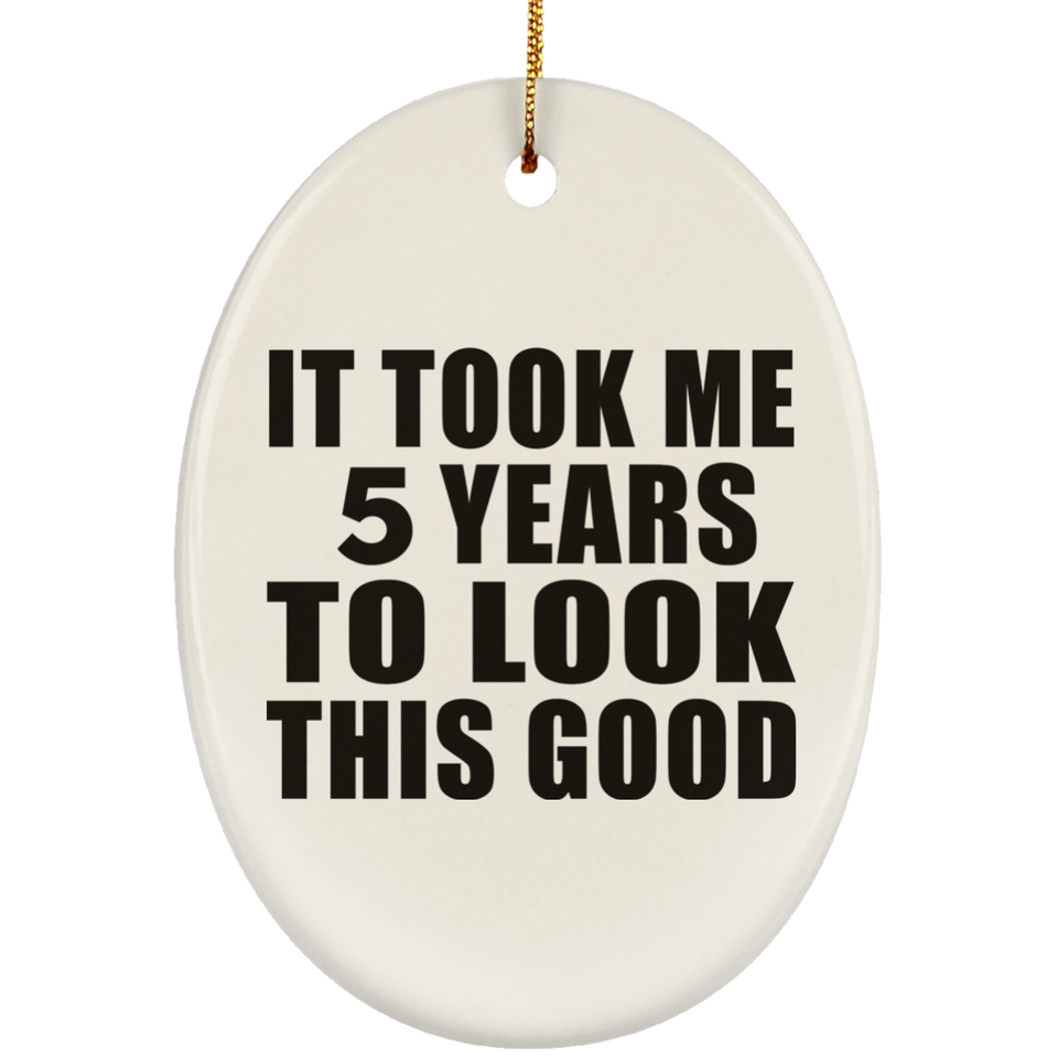 5th Birthday Took Me 5 Years To Look This Good - Oval Ornament