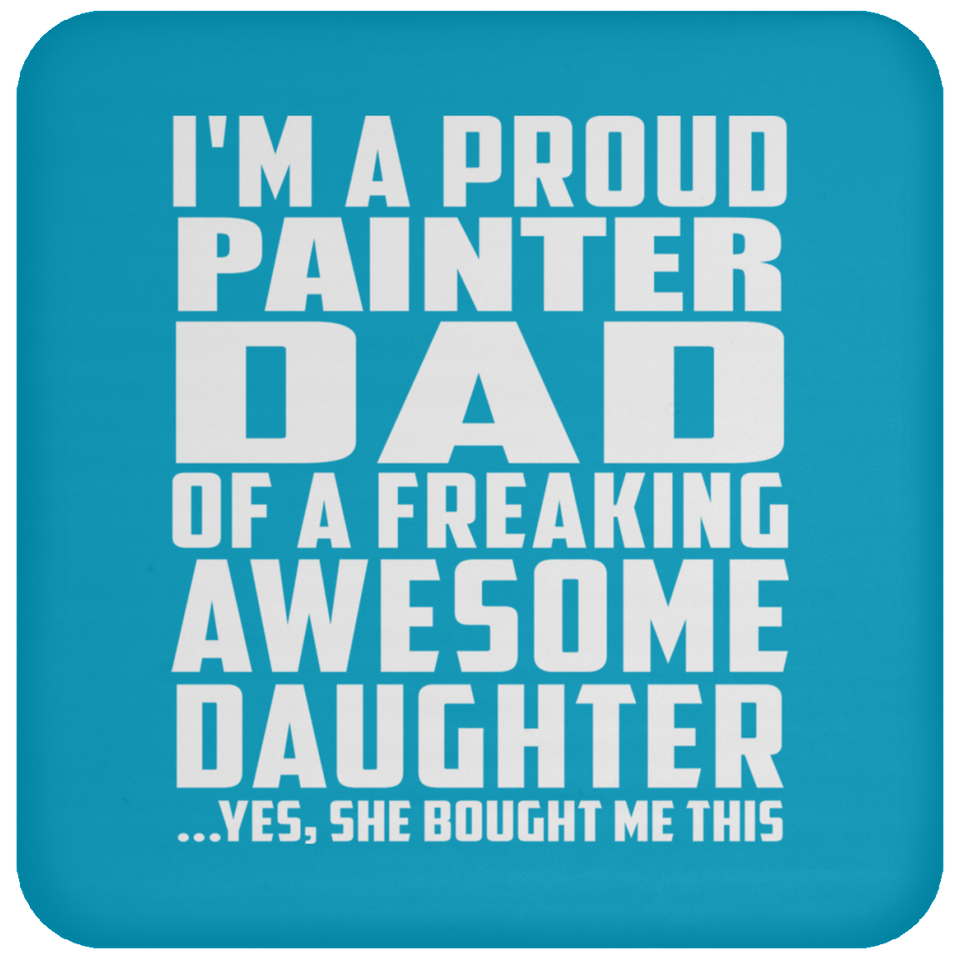 Proud Painter Dad Of Awesome Daughter - Drink Coaster