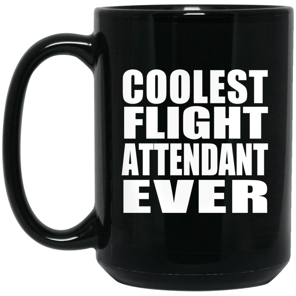 Coolest Flight Attendant Ever - 15 Oz Coffee Mug Black