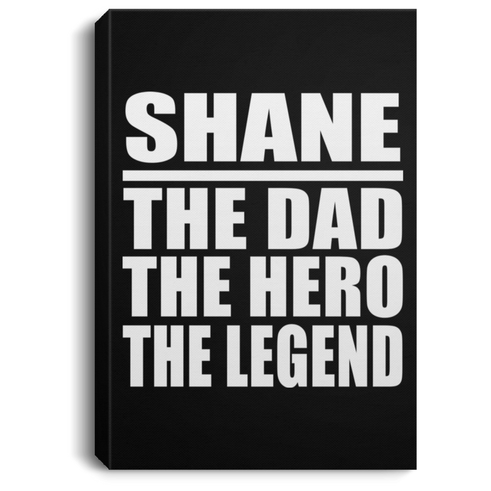 Shane The Dad The Hero The Legend - Canvas Portrait