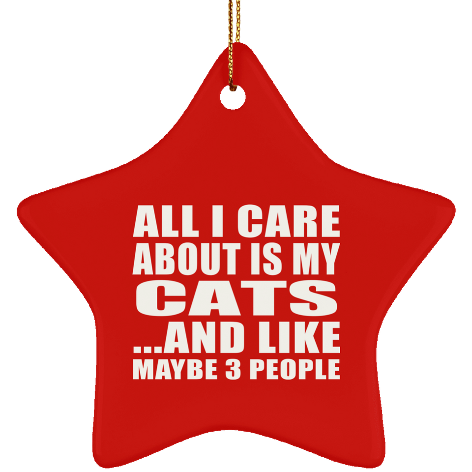 All I Care About Is My Cats - Star Ornament