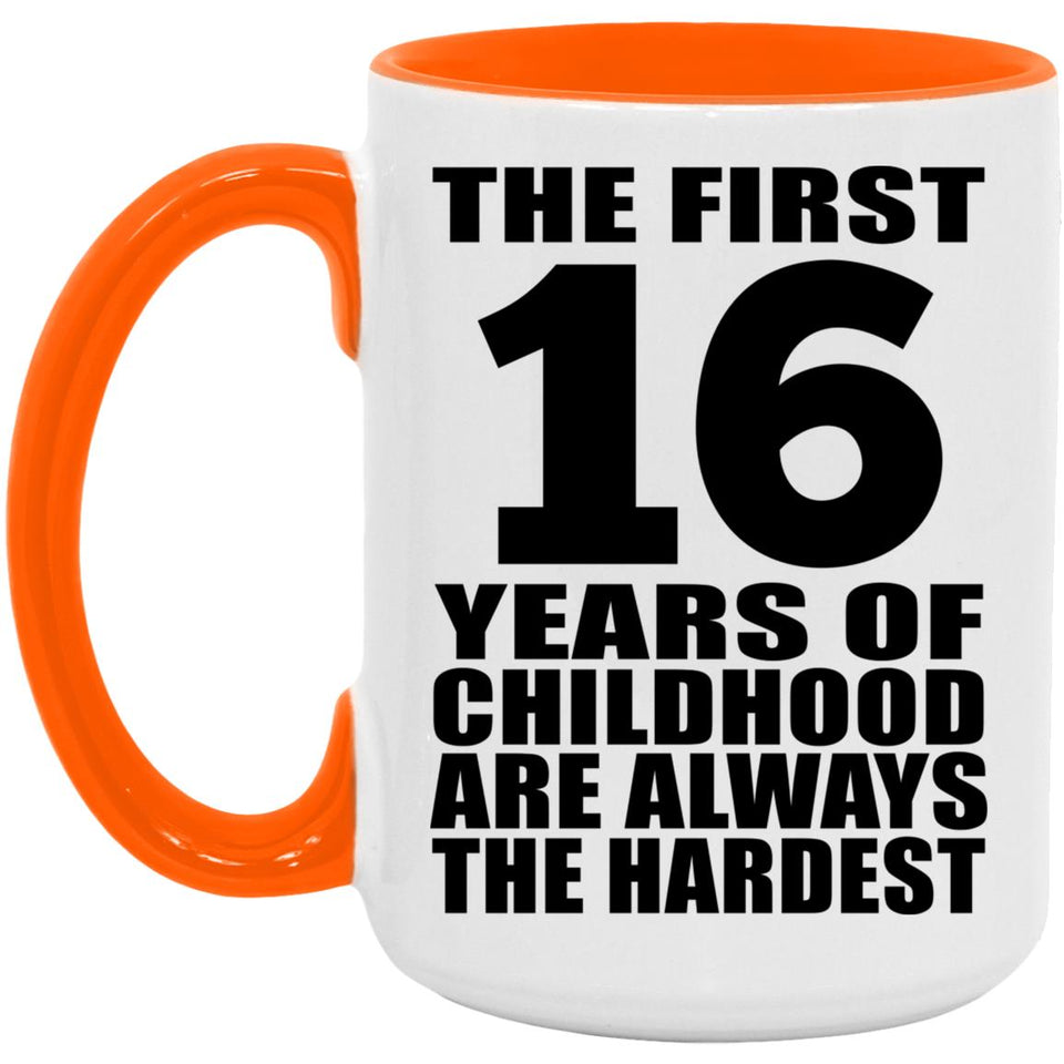 16th Birthday First 16 Years of Childhood Are The Hardest - 15oz Accent Mug Orange