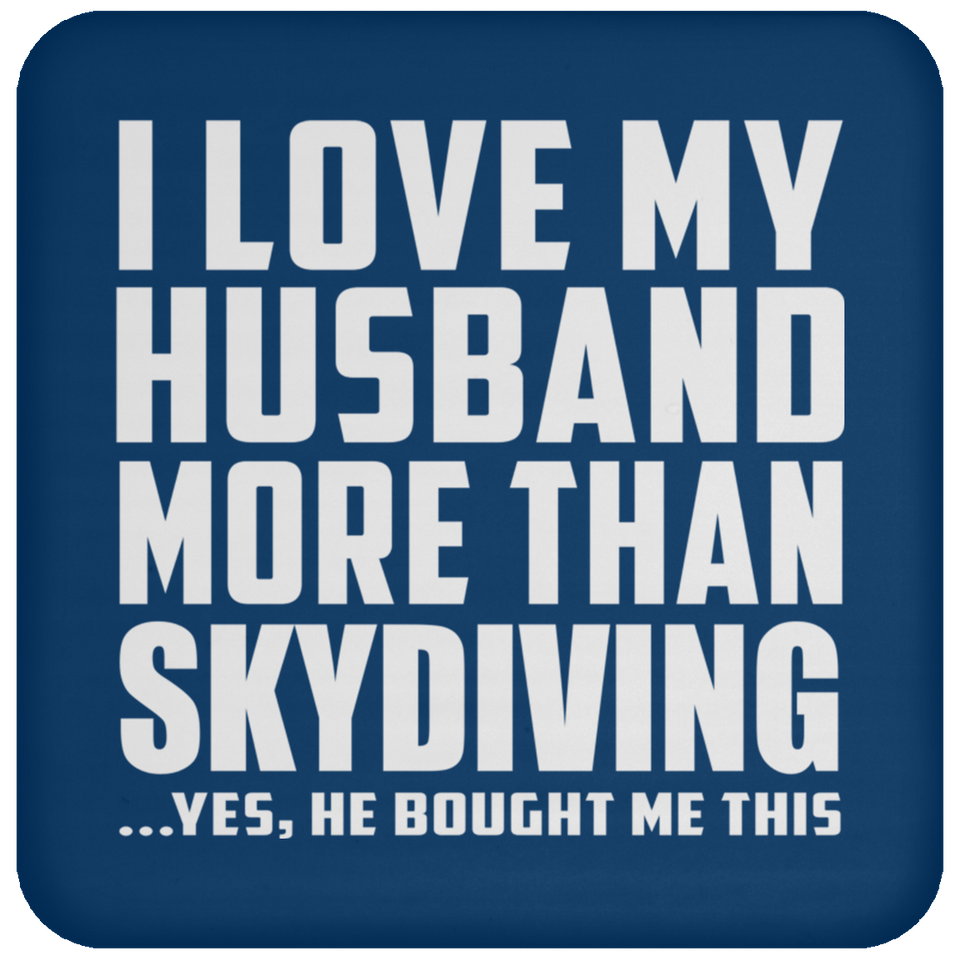 I Love My Husband More Than Skydiving - Drink Coaster