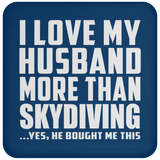 I Love My Husband More Than Skydiving - Drink Coaster