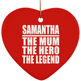 Samantha The Mum The Hero The Legend - Heart Ornament