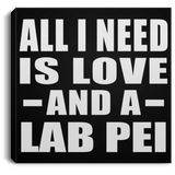 All I Need Is Love And A Lab Pei - Canvas Square