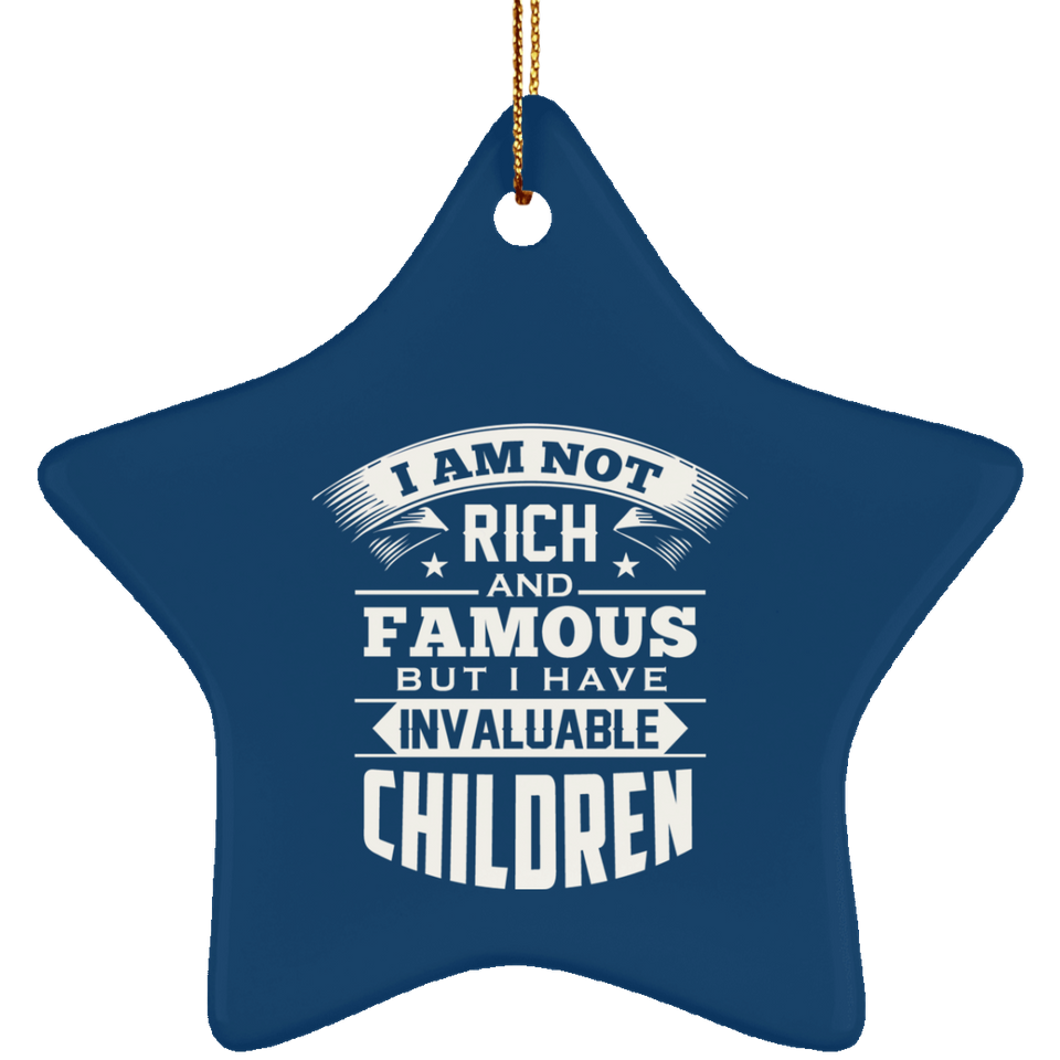 I Am Not Rich & Famous, But I Have Invaluable Children - Star Ornament