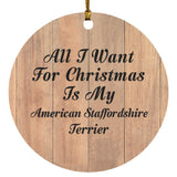 All I Want For Christmas Is My American Staffordshire Terrier - Circle Ornament C