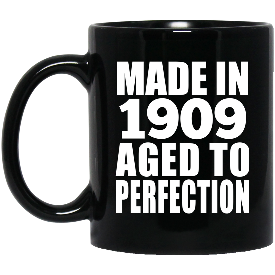 115th Birthday Made In 1909 Aged To Perfection - 11oz Coffee Mug Black